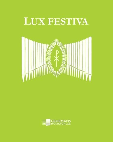 Lux Festiva : klassisk musik för vigslar och andra festliga tillfällen i arrangemang för orgel; Per Gunnar Petersson; 2016