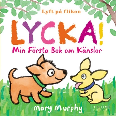 Lycka! : min första bok om känslor; Mary Murphy; 2019