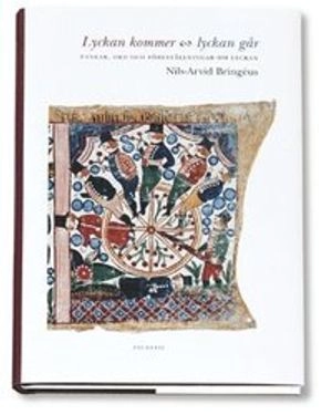 Lyckan kommer, lyckan går : tankar, ord och föreställningar om lyckan; Nils-Arvid Bringéus; 2004