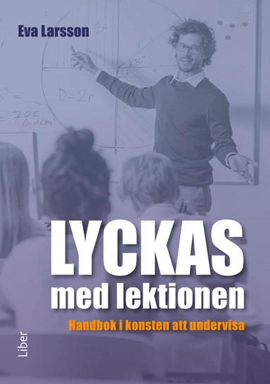 Lyckas med lektionen : handbok i konsten att undervisa