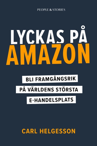 Lyckas på Amazon : bli framgångsrik på världens största e-handelsplats; Carl Helgesson; 2022