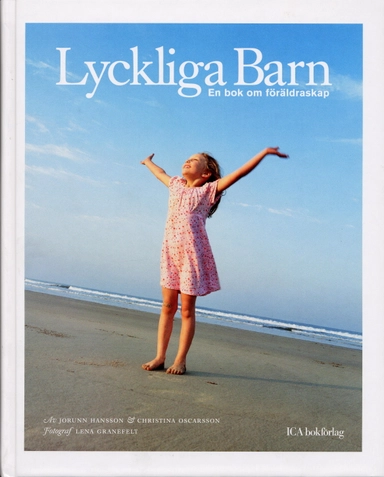 Lyckliga barn : en bok om föräldraskap; Christina Oscarsson, Jorunn Hansson; 2005