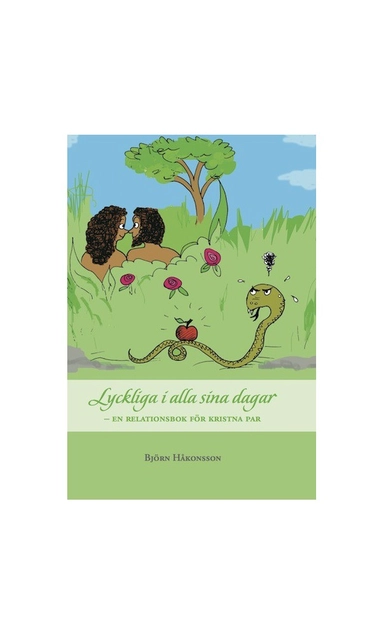 Lyckliga i alla sina dagar : en relationsbok för kristna par; Björn Håkonsson; 2014