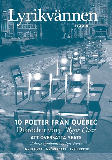 Lyrikvännen 1(2016); Janet Frame, Ann Lingebrandt, Lars-Håkan Svensson, Fredrik Ekelund, Véronique Cyr, Louise Dupré, Claude Beausoleil, Jean-Marc Desgent, Élise Turcotte, Roger des Roches, Nicole Brossard, Jean-Sébastien Larouche, Catherine Harton, Denise Desautels, Thomas Sjösvärd, Karin Brygger, Majse Aymo-Boot, Marie Lundquist; 2016