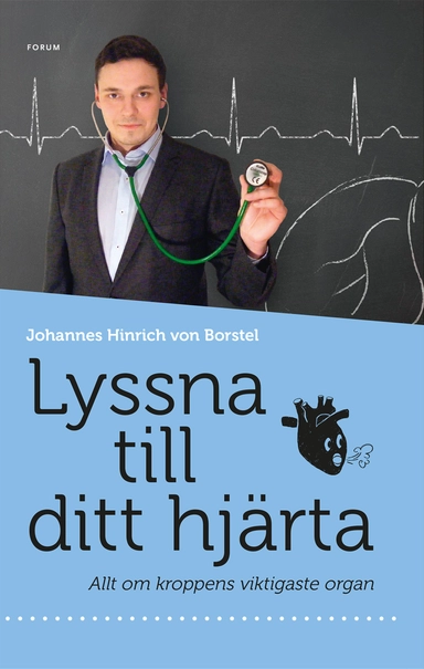 Lyssna till ditt hjärta : allt om kroppens viktigaste organ; Johannes Hinrich von Borstel; 2017