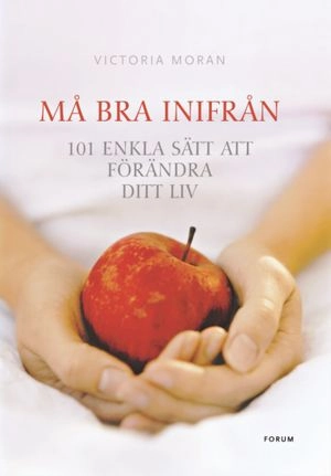 Må bra inifrån : 101 enkla sätt att förändra ditt liv
