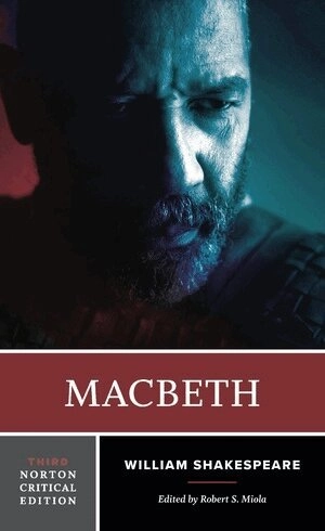 Macbeth : the text of Macbeth, the actors' gallery, sources and contexts, criticism, afterlives, resources; William Shakespeare, Robert S. Miola; 2025