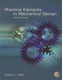 Machine Elements in Mechanical Design; Mott Robert L.; 2003