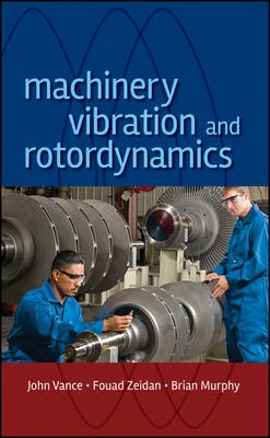 Machinery Vibration and Rotordynamics; John M. Vance, Fouad Y. Zeidan, Brian Murphy; 2010
