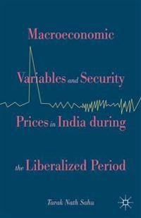 Macroeconomic Variables and Security Prices in India during the Liberalized Period; Tarak Nath Sahu, Kenneth A Loparo, Sahu Tarak Nath, Tarak Nath Sahu, Kenneth A Loparo; 2015