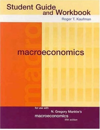 Macroeconomics · Student guide and workbook : for use with Macroeconomics; N. Gregory Mankiw, Roger T. Kaufman; 2003