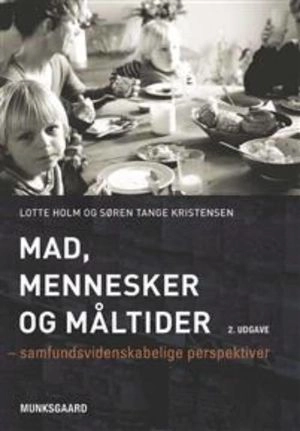 Mad, mennesker og måltider; Lotte Holm, Søren Tange Kristensen; 2012