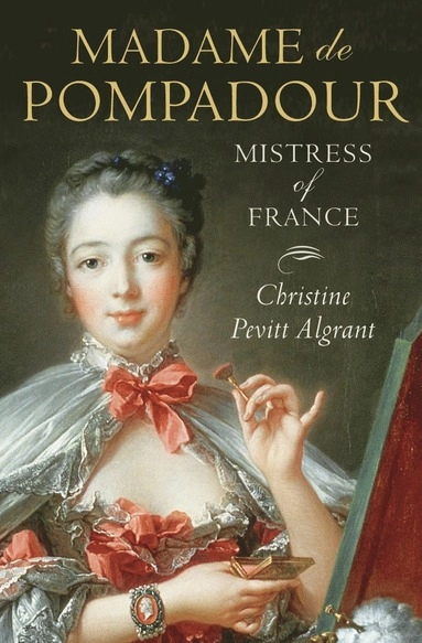 Madame de Pompadour; Christine Pevitt Algrant; 2003