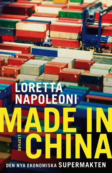 Made in China. Den nya ekonomiska supermakten; Loretta Napoleoni; 2011