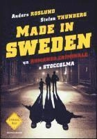 Made in Sweden : un romanzo criminale a Stoccolma; Anders Roslund, Stefan Thunberg, Andrea Berardini; 2015