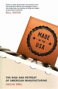 Made in the USA : the rise and retreat of American manufacturing; Vaclav Smil; 2013