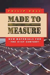 Made to measure : new materials for the 21st century; Philip Ball; 1997