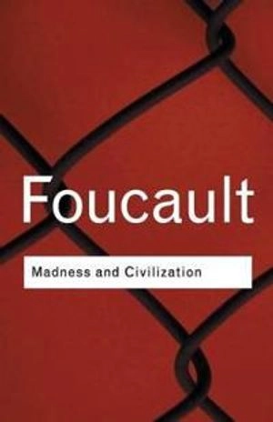 Madness and civilization : a history of insanity in the Age of Reason; Michel Foucault; 2001