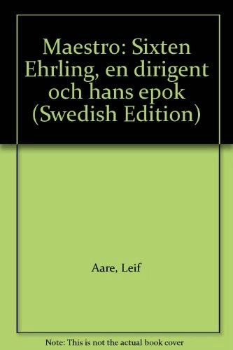 Maestro : Sixten Ehrling, en dirigent och hans epok; Leif Aare; 1995