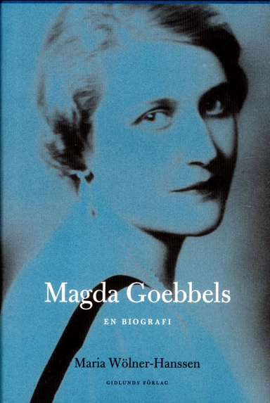 Magda Goebbels : en biografi; Maria Wölner-Hanssen; 2013