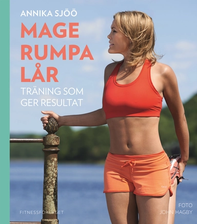 Mage rumpa lår : träning som ger resultat; Annika Sjöö; 2014