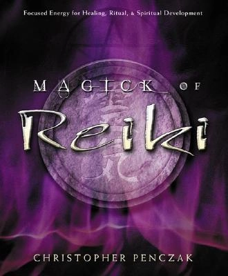 Magick of Reiki: Focused Energy for Healing, Ritual, & Spiritual Development; Christopher Penczak, Andrea Neff; 2004