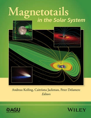 Magnetotails in the Solar System; Andreas Keiling; 2015
