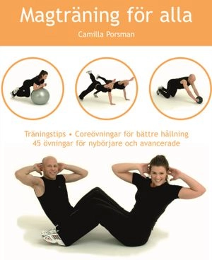 Magträning för alla : träningstips, coreövningar för bättre hållning, 44 övningar för nybörjare och avancerade; Camilla Porsman Reimhult; 2005