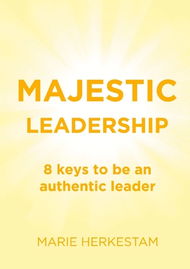 Majestic Leadership : 8 keys to be an authentic leader; Marie Herkestam; 2023