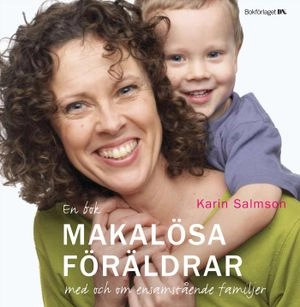 Makalösa föräldrar : en bok med och om ensamstående familjer; Karin Salmson; 2007