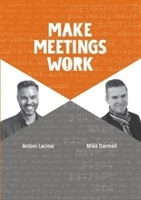 Make meetings work; Antoni Lacinai, Mike Darmell; 2016