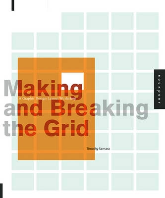 Making and breaking the grid : a graphic design layout workshop; Timothy Samara; 2002