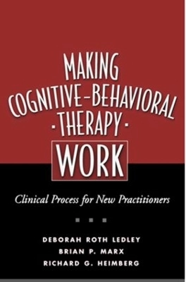 Making cognitive-behavioral therapy work : clinical process for new practitioners