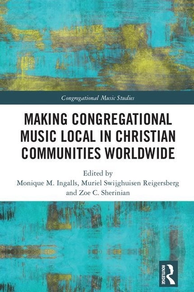 Making congregational music local in christian communities worldwide; Zoe C. Sherinian; 2018