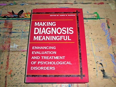 Making diagnosis meaningful : enhancing evaluation and treatment of psychological disorders; James W. Barron; 1998