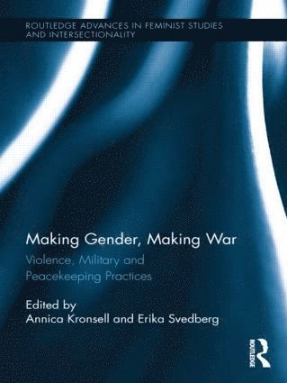 Making gender, making war : violence, military and peacekeeping practices