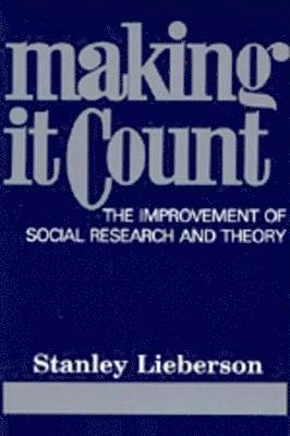 Making it count : the improvement of social research and theory; Stanley Lieberson; 1987