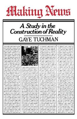 Making news : a study in the construction of reality; Gaye Tuchman; 1980