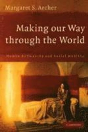Making our way through the world : human reflexivity and social mobility