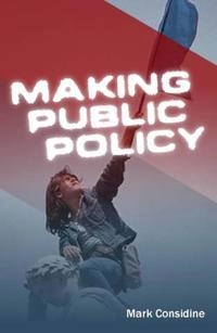 Making Public Policy: Institutions, Actors, Strategies; Mark Considine; 2004