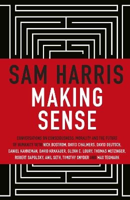 Making sense : conversations on consciousness, morality and future of humanity