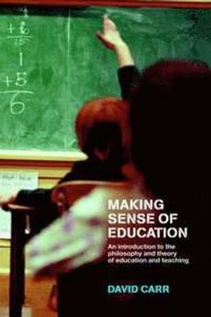 Making sense of education : an introduction to the philosophy and theory of education and teaching; David Carr; 2003