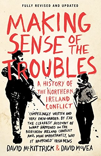 Making sense of the troubles : a history of the Northern Ireland conflict; David McKittrick; 2012
