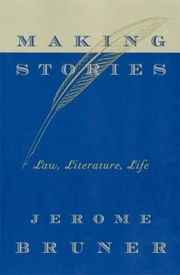 Making stories : law, literature, life