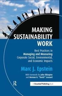Making sustainability work : best practices in managing and measuring corporate social, environmental and economic impacts; Marc J. Epstein; 2008