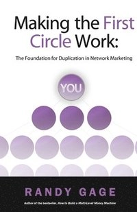 Making the First Circle Work: The Foundation for Duplication in Network Marketing; Randy Gage; 2010