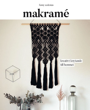 Makramé : kreativt knytande till hemmet; Fanny Zedenius; 2018