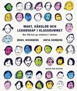 Makt, känslor och ledarskap i klassrummet : hur EQ kan ge arbetsro i skolan; Bodil Wennberg, Sofia Norberg; 2004