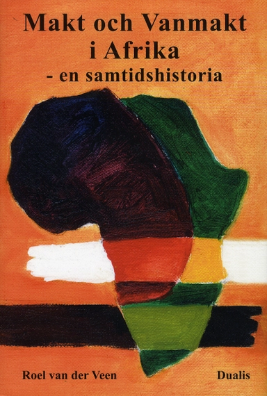 Makt och vanmakt i Afrika : en samtidshistoria; Roel vad der Veen; 2012
