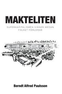 Makteliten : superkapitalismen vinner medan folket förlorar; Berndt Alfred Paulsson; 2025